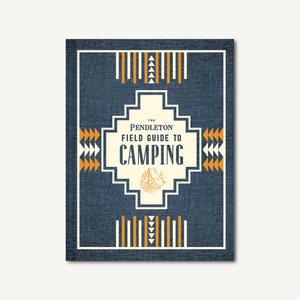 The Pendleton Field Guide to Camping